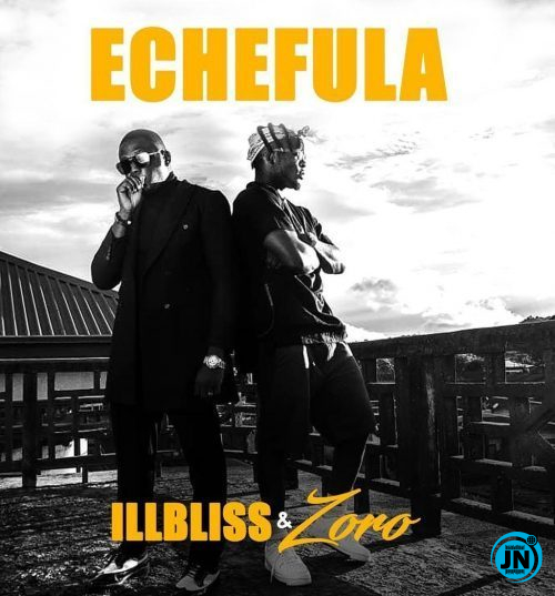 Illbliss - Echefula ft. Zoro   Mp3 Download lyrics