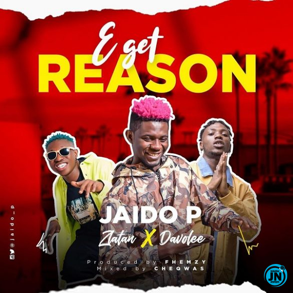 Jaido P - E Get Reason ft. Zlatan, Davolee   Mp3 Download lyrics