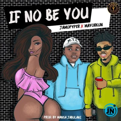 Jamopyper - If No Be You ft. Mayorkun  Mp3 Download lyrics