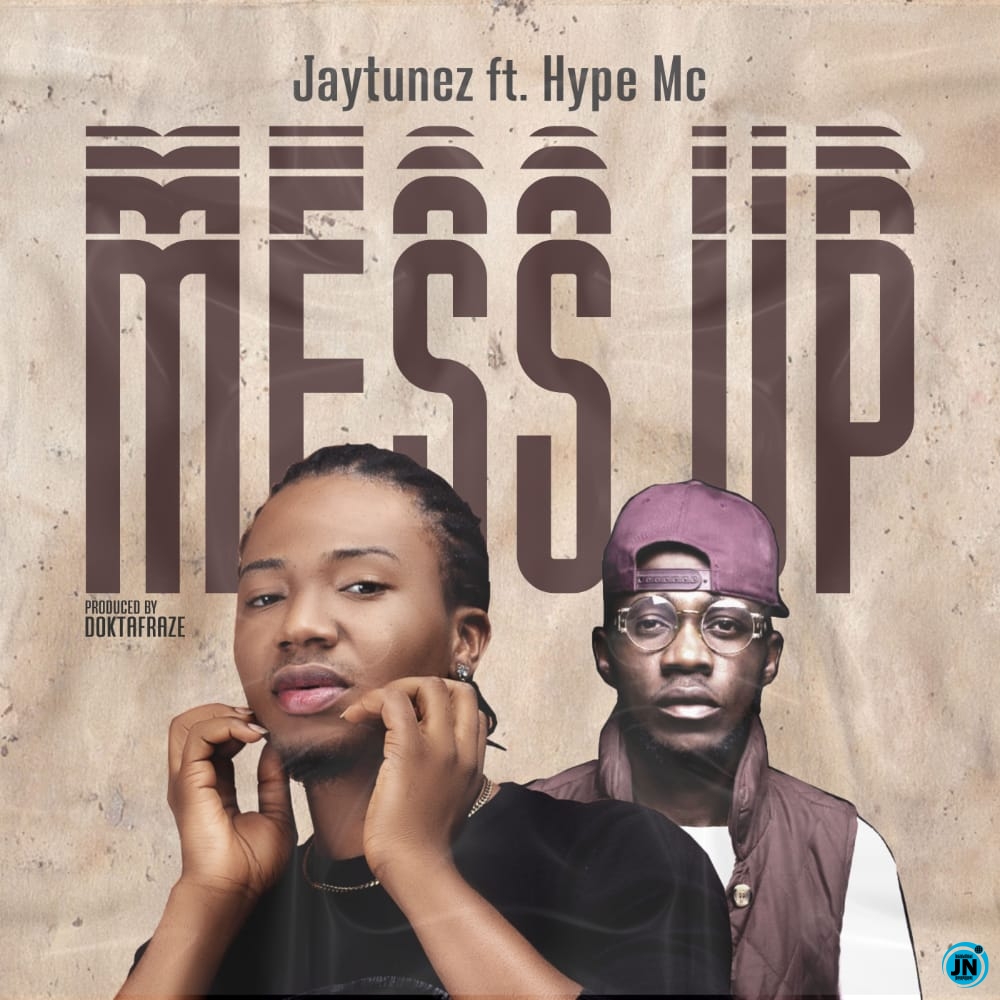 Jaytunez - Mess Up ft. Hype Mc  Mp3 Download lyrics