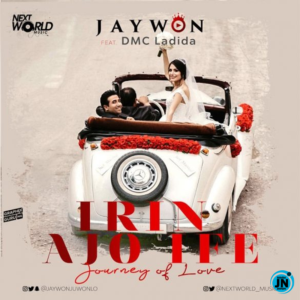 Jaywon - Irin Ajo Ife ft. DMC Ladida   Mp3 Download lyrics