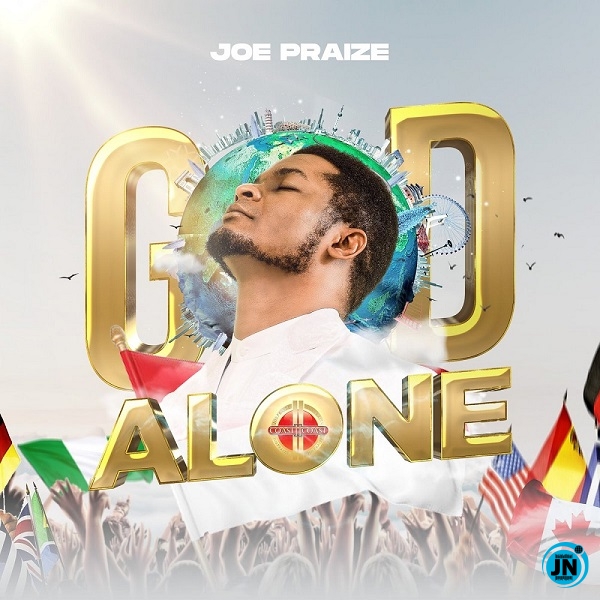 Joe Praize - God Alone  Mp3 Download lyrics
