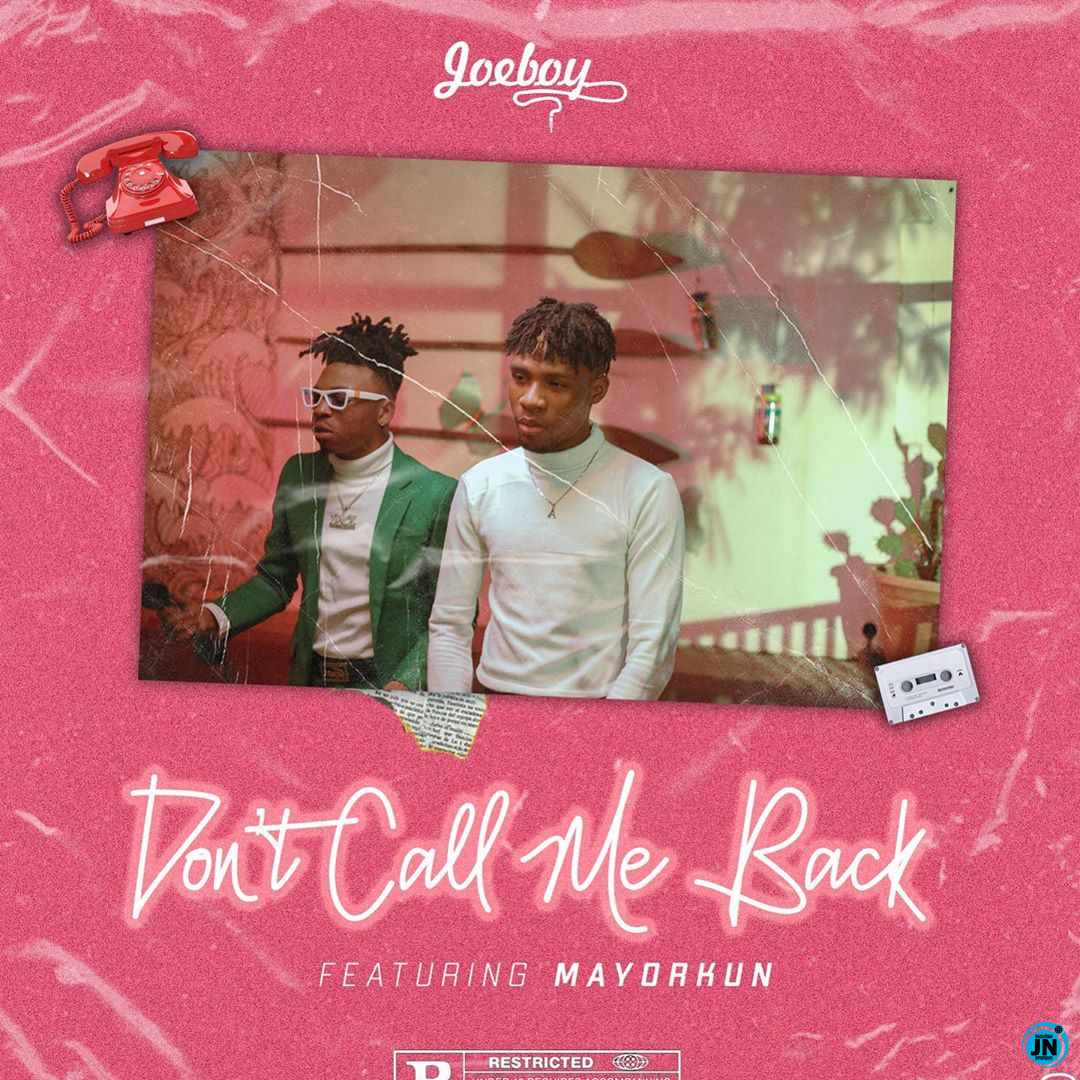 Joeboy - Don't Call Me Back ft. Mayorkun   Mp3 Download lyrics