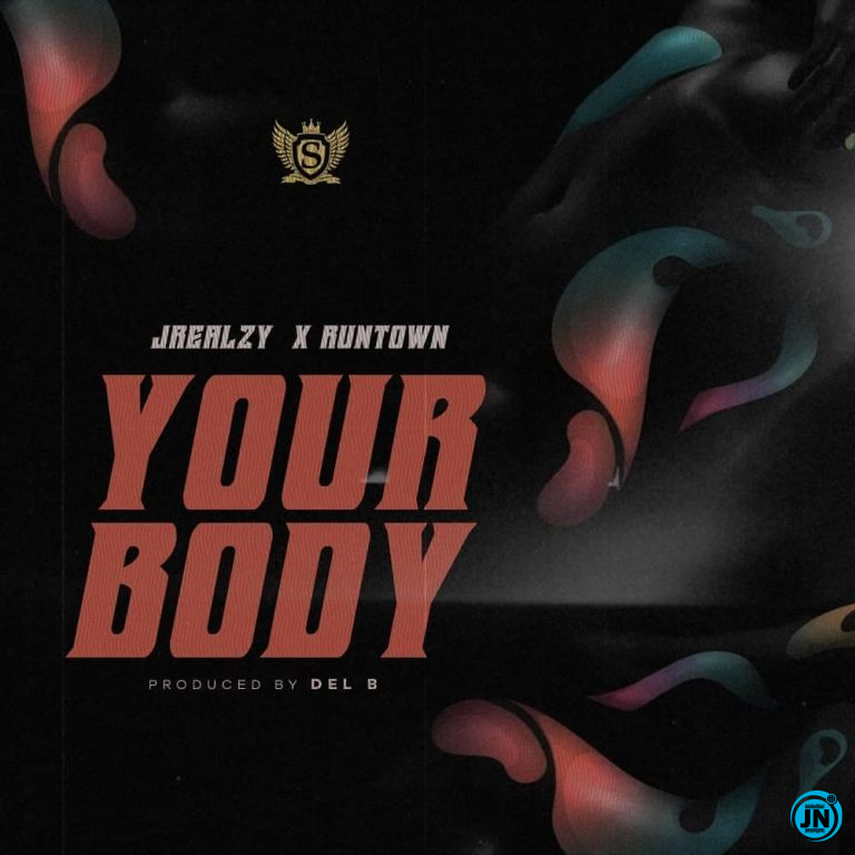 Jrealzy - Your Body ft. Runtown   Mp3 Download lyrics