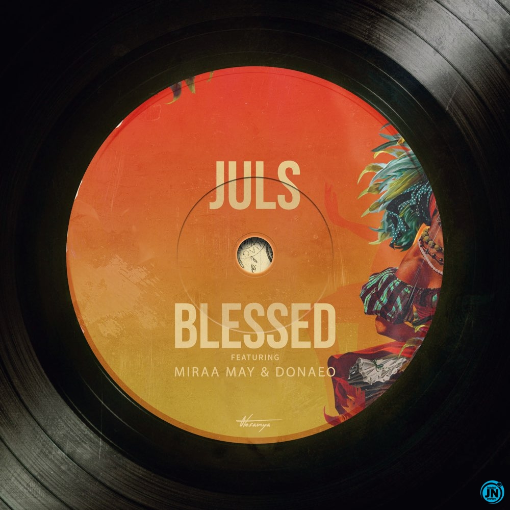 Juls - Blessed ft. Miraa May, Donae'o   Mp3 Download lyrics