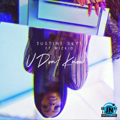 Justine Skye ft. Wizkid - U Don't Know   Mp3 Download lyrics