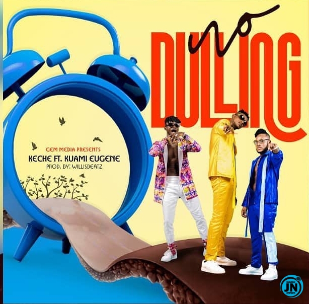 Keche - No Dulling ft. Kuami Eugene  Mp3 Download lyrics