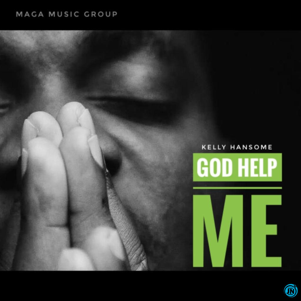 Kelly Hansome - God Help Me   Mp3 Download lyrics