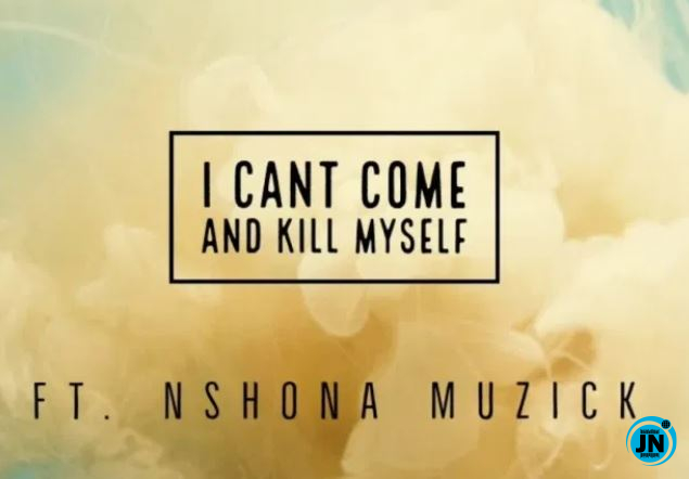 King Of Accra - I Can't Come And Kill Myself ft. Nshona Muzick   Mp3 Download lyrics