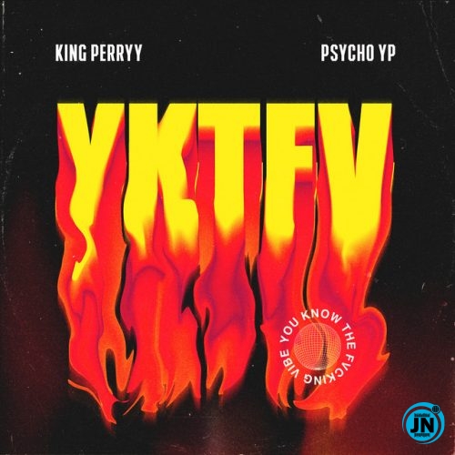 King Perryy & PsychoYP - YKTFV (You Know the Fvcking Vibe)   Mp3 Download lyrics