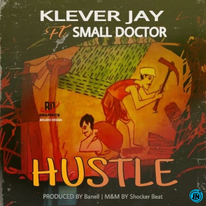 Klever Jay - Hustle ft. Small Doctor   Mp3 Download lyrics