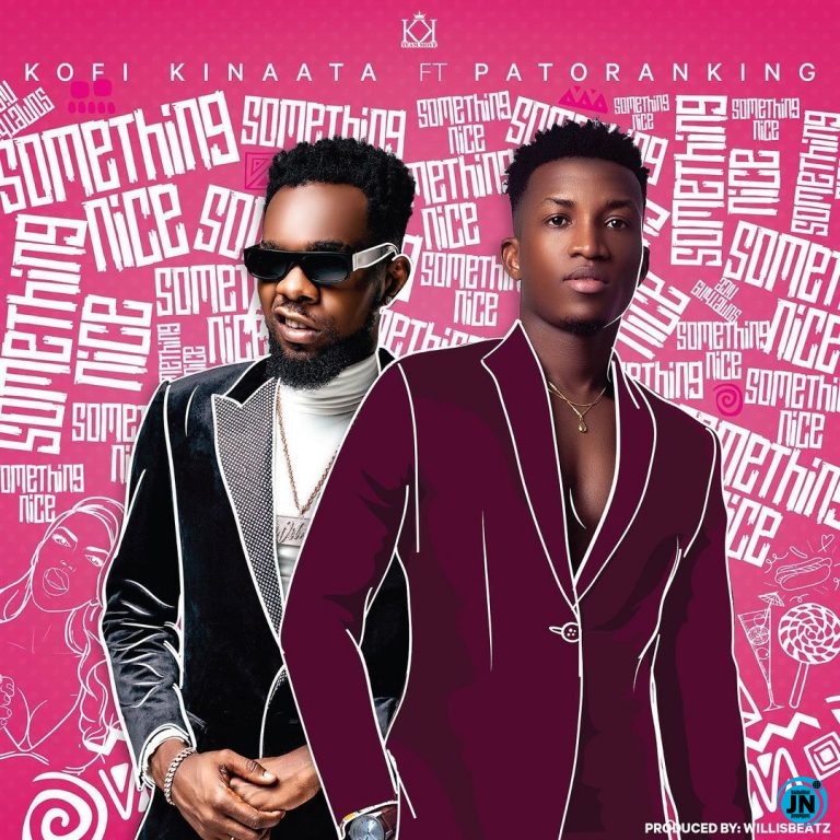 Kofi Kinaata - Something Nice ft. Patoranking   Mp3 Download lyrics