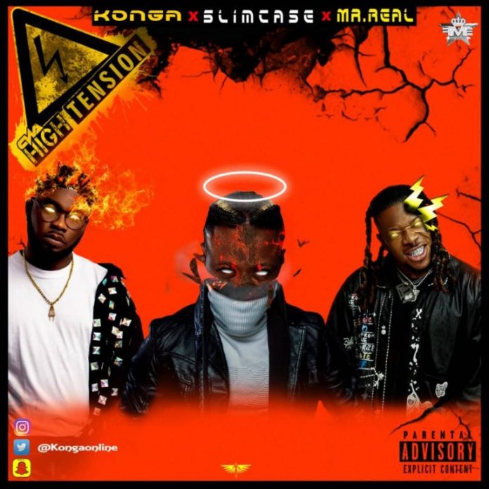 Konga - High Tension ft. Slimcase & Mr Real   Mp3 Download lyrics