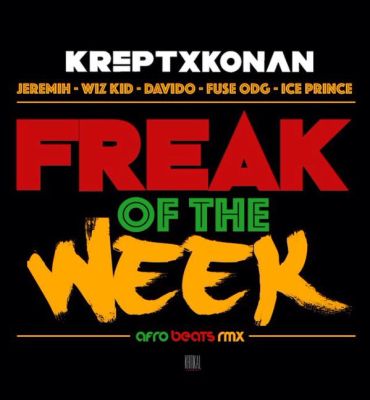Krept & Konan - Freak Of The Week (Remix) ft. Davido, Wizkid, Fuse ODG & Ice Prince   Mp3 Download lyrics