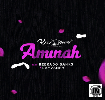 Krizbeatz - Aminah ft. Reekado Banks & Rayvanny   Mp3 Download lyrics