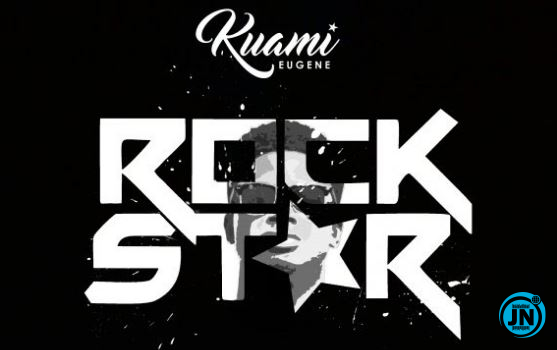 Kuami Eugene - Rockstar (Song)   Mp3 Download lyrics