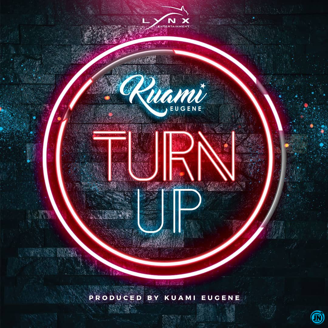 Kuami Eugene - Turn Up   Mp3 Download lyrics