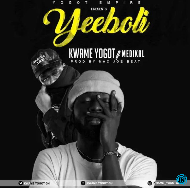 Kwame Yogot - Yeeboli ft. Medikal   Mp3 Download lyrics
