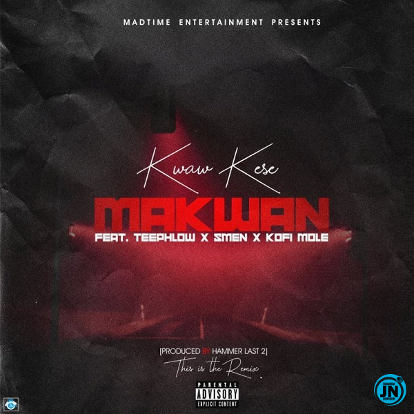 Kwaw Kese - Makwan (Remix) ft. Teephlow, Kofi Mole, Smen   >>  Mp3 Download lyrics