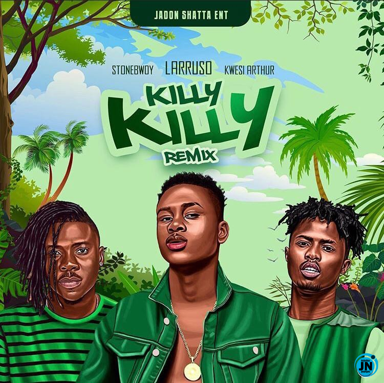Larruso - Killy Killy (Remix) Ft. Stonebwoy & Kwesi Arthur   Mp3 Download lyrics