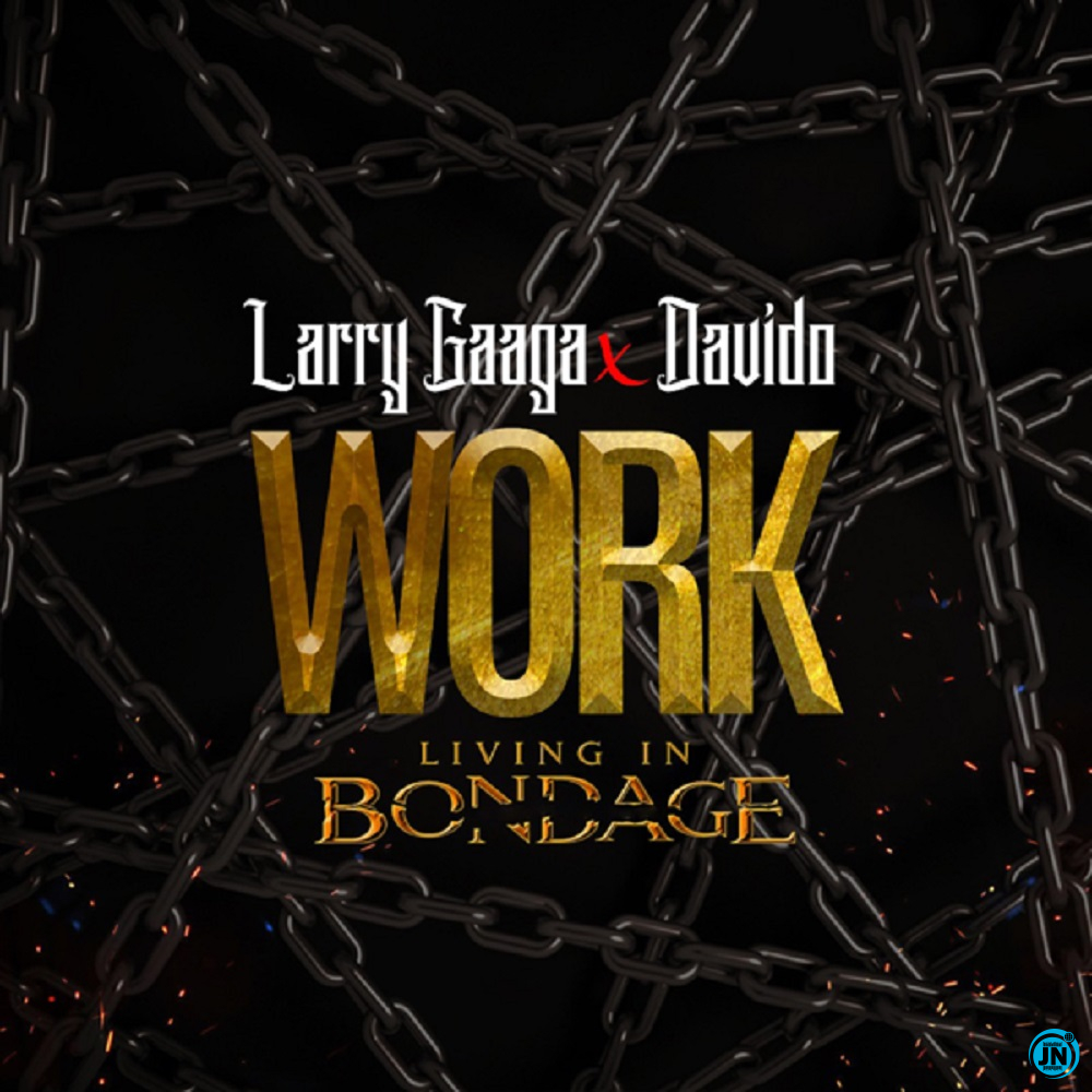 Larry Gaaga - Work (Living In Bondage) ft. Davido   Mp3 Download lyrics
