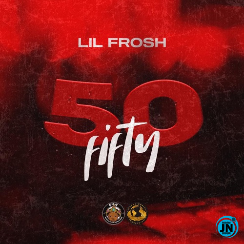 Lil Frosh - 50 Fifty   Mp3 Download lyrics