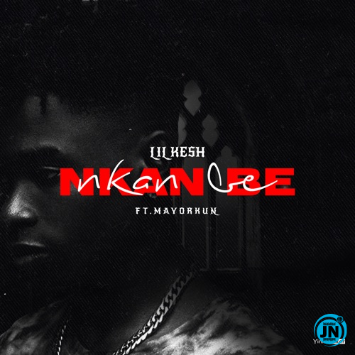 Lil Kesh - Nkan Be ft. Mayorkun   Mp3 Download lyrics