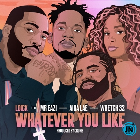 Loick Essien - Whatever You Like ft. Mr Eazi, Wretch 32 & Aida Lae   Mp3 Download lyrics