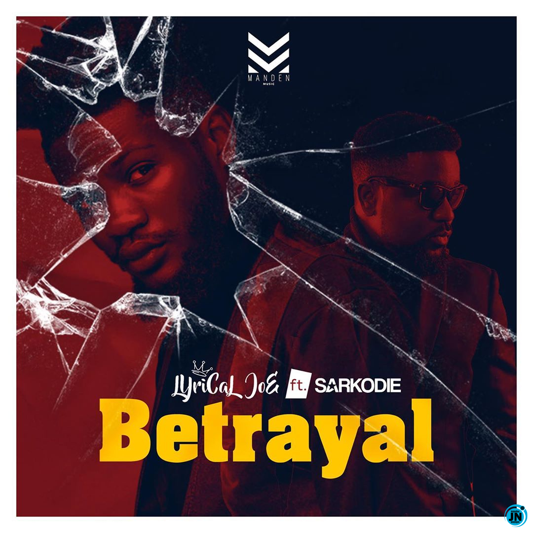 Lyrical Joe - Betrayal Ft. Sarkodie   Mp3 Download lyrics