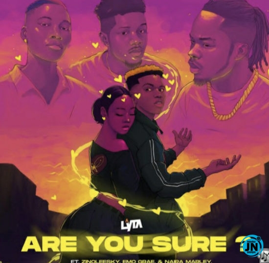 Lyta - Are You Sure ft. Zinoleesky, Emo Grae & Naira Marley   Mp3 Download lyrics