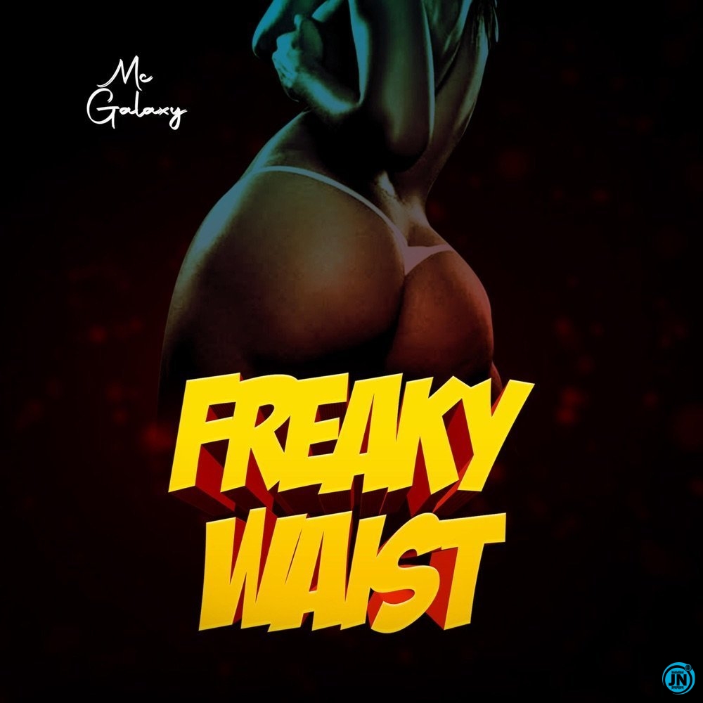 MC Galaxy - Freaky Waist   Mp3 Download lyrics