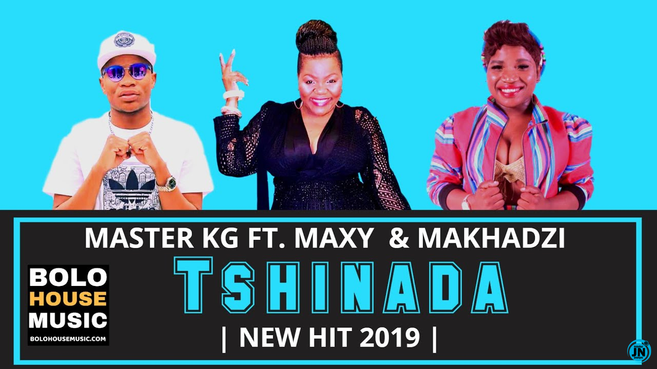 Master KG - Tshinada Ft. Maxy & Makhadzi   Mp3 Download lyrics