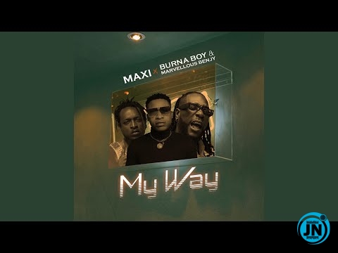 Maxi - My Way ft. Burna Boy & Marvellous Benjy   Mp3 Download lyrics