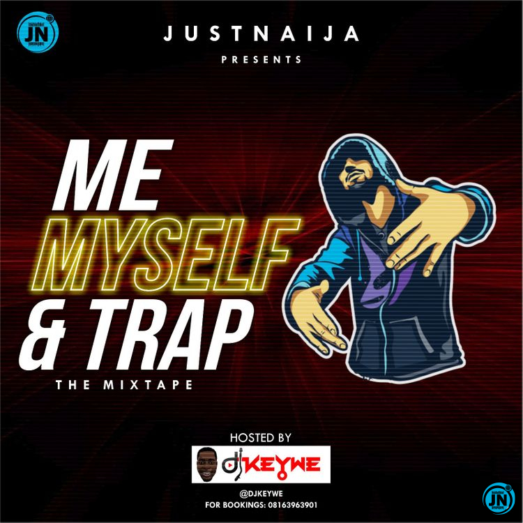 - Me, Myself And Trap Mix Hosted by DJ Keywe   Mp3 Download lyrics