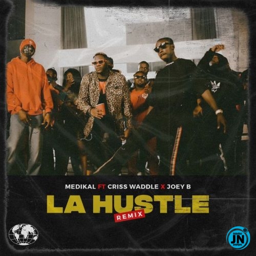 Medikal - La Hustle (Remix) ft. Criss Waddle, Joey B   Mp3 Download lyrics