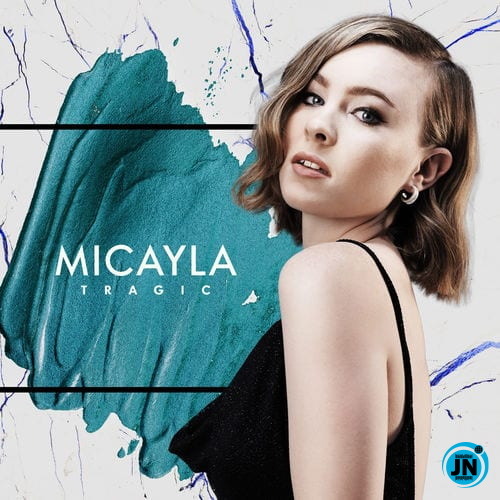 Micayla - Tragic   Mp3 Download lyrics