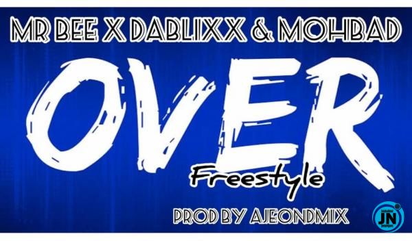 Mr Bee - Over (Freestyle) Ft. Dablixx & Mohbad   Mp3 Download lyrics