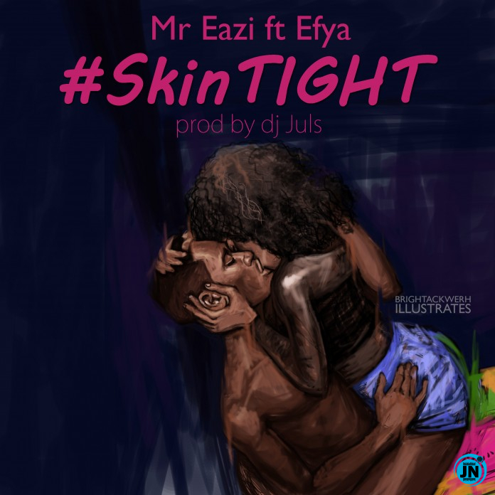 Mr Eazi - Skin Tight Ft. Efya   Mp3 Download lyrics