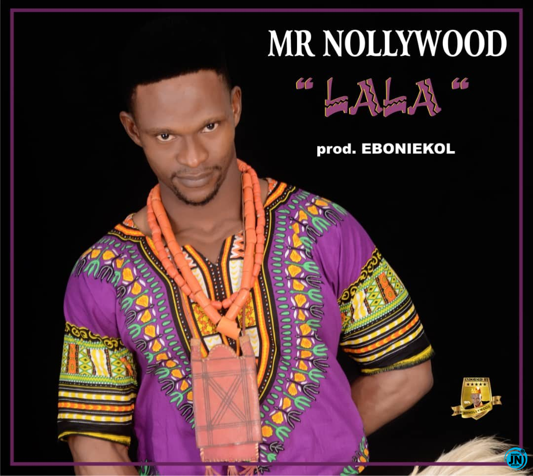 Mr Nollywood - Lala   Mp3 Download lyrics