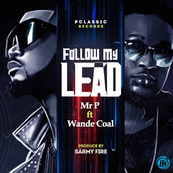 Mr P - Follow My Lead ft. Wande Coal   Mp3 Download lyrics