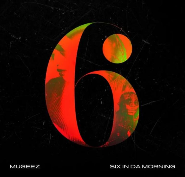Mugeez - Six In Da Morning   Mp3 Download lyrics