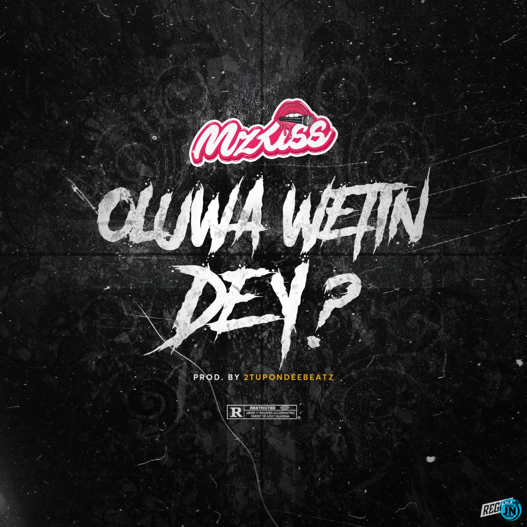 Mz Kiss - Oluwa Wetin Dey   Mp3 Download lyrics