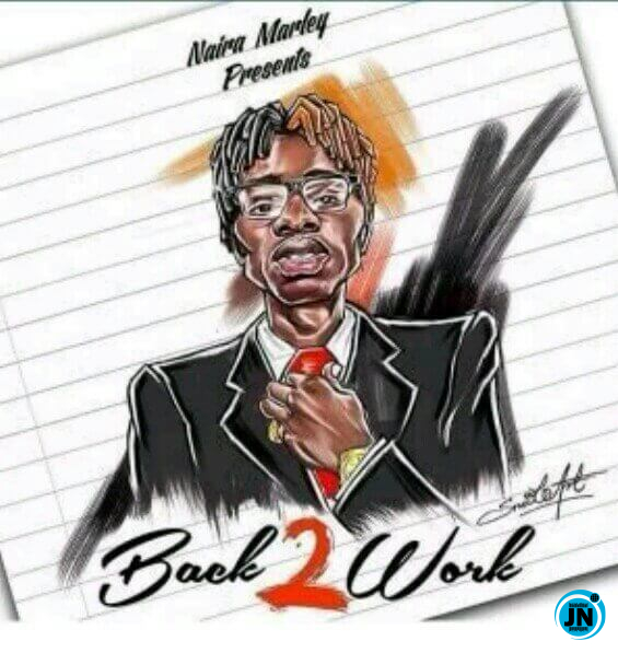 Naira Marley - Back 2 Work   Mp3 Download lyrics