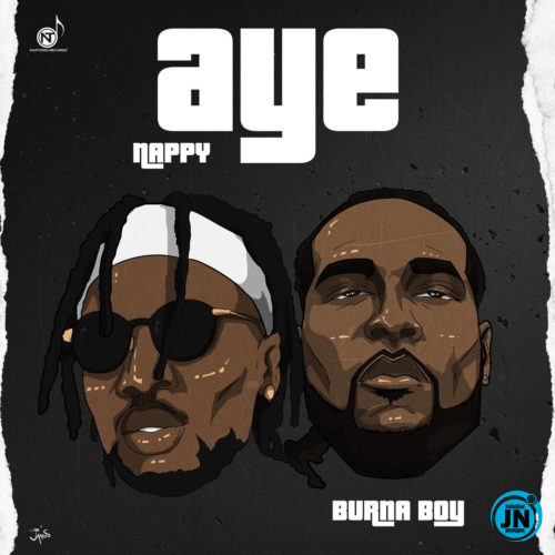 Nappy - Aye ft. Burna Boy   >>  Mp3 Download lyrics