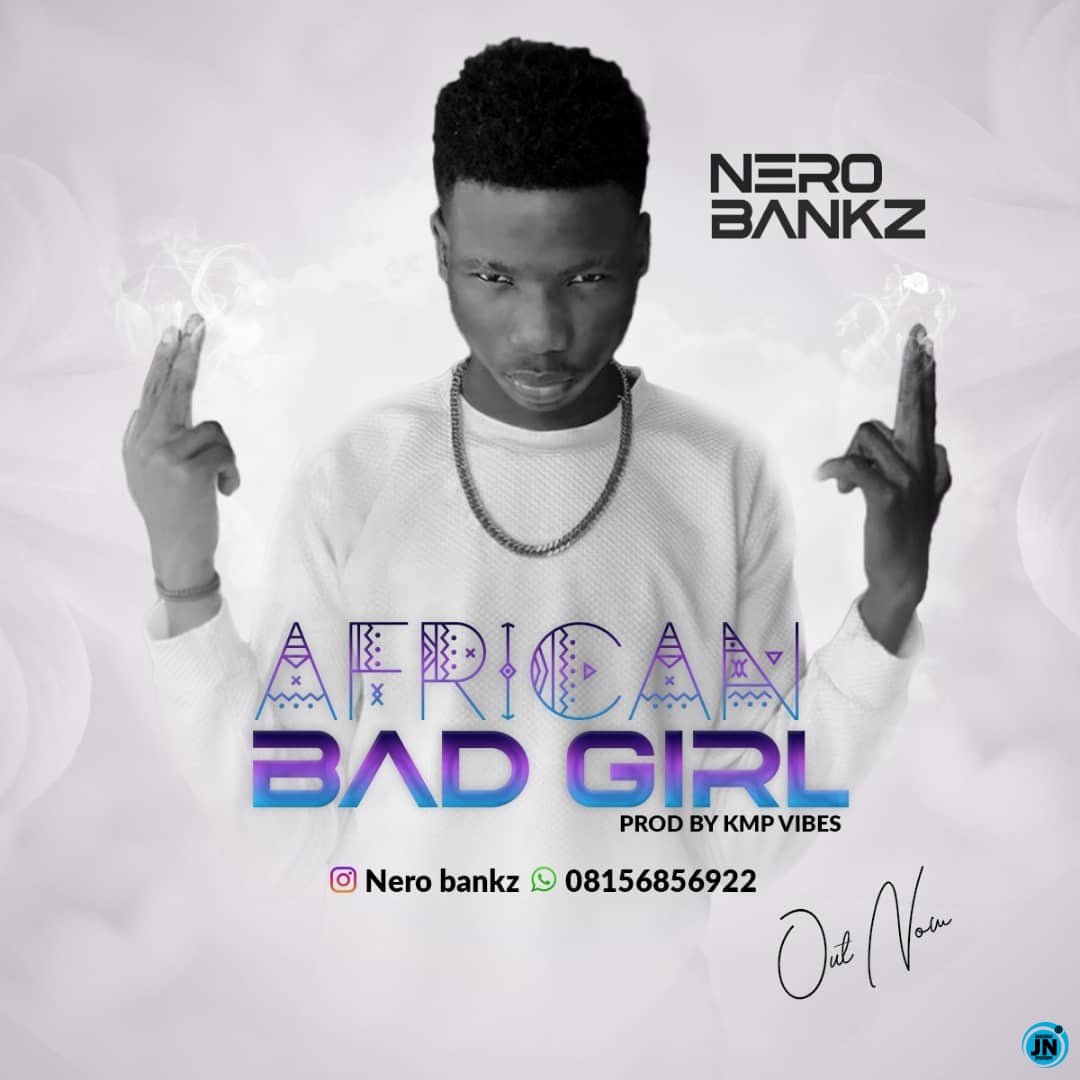 Nero Bankz - African Bad Girl   Mp3 Download lyrics