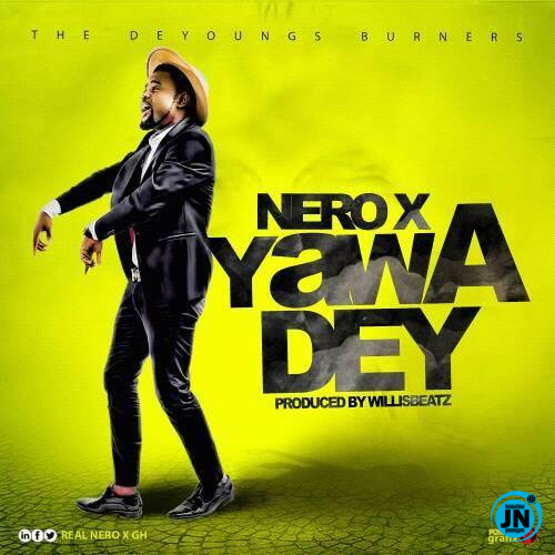 Nero X - Yawa Dey   Mp3 Download lyrics