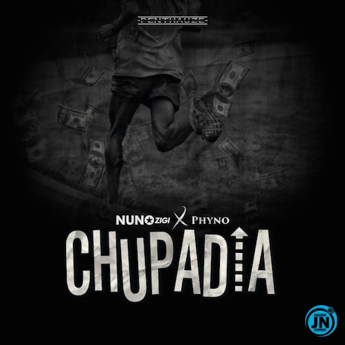 Nuno Zigi - Chupadia Ft. Phyno   Mp3 Download lyrics