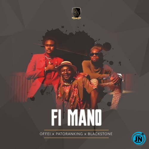 Offei - Fi Mano Ft. Patoranking & Blackstone   Mp3 Download lyrics