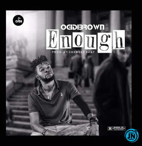 Ogidi Brown - Enough   Mp3 Download lyrics