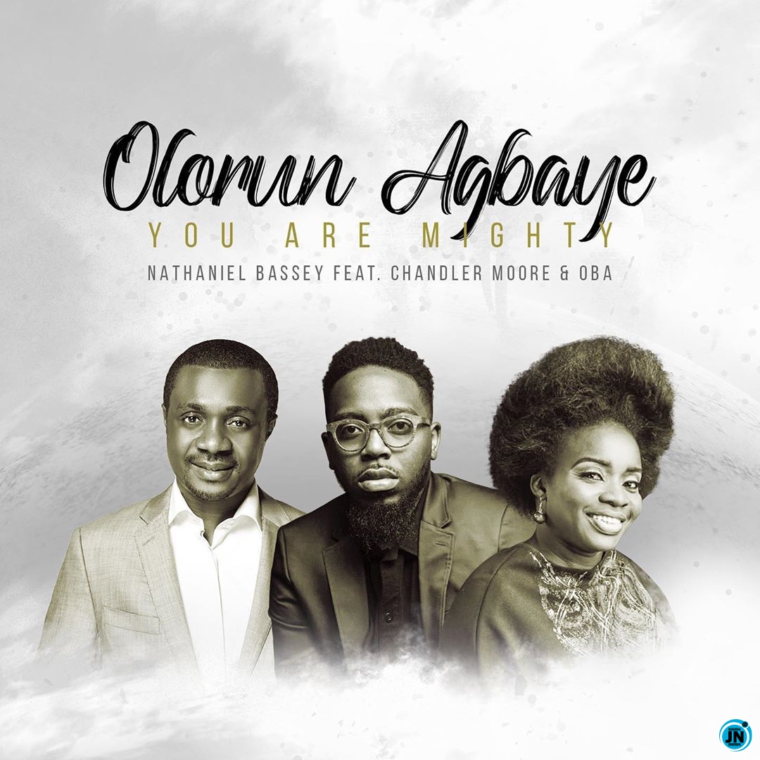 Olorun Agbaye - Nathaniel Bassey ft. Chandler Moore & OBa   Mp3 Download lyrics